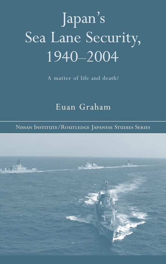 Japan's Sea Lane Security: A Matter of Life and Death? (Nissan Institute/Routledge Japanese Studies) - 2510