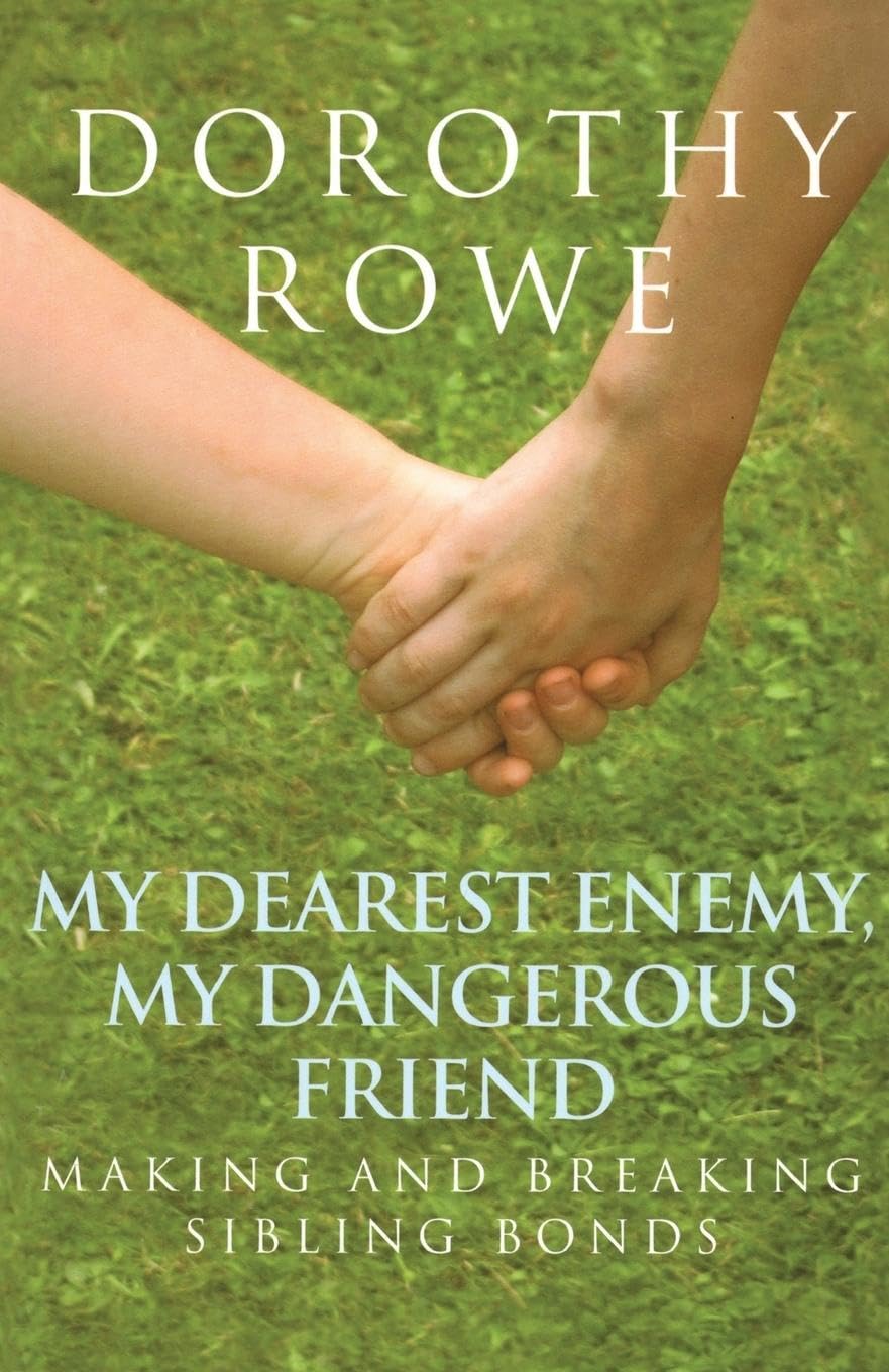 My Dearest Enemy, My Dangerous Friend: Making and Breaking Sibling Bonds The Happy Book Stack