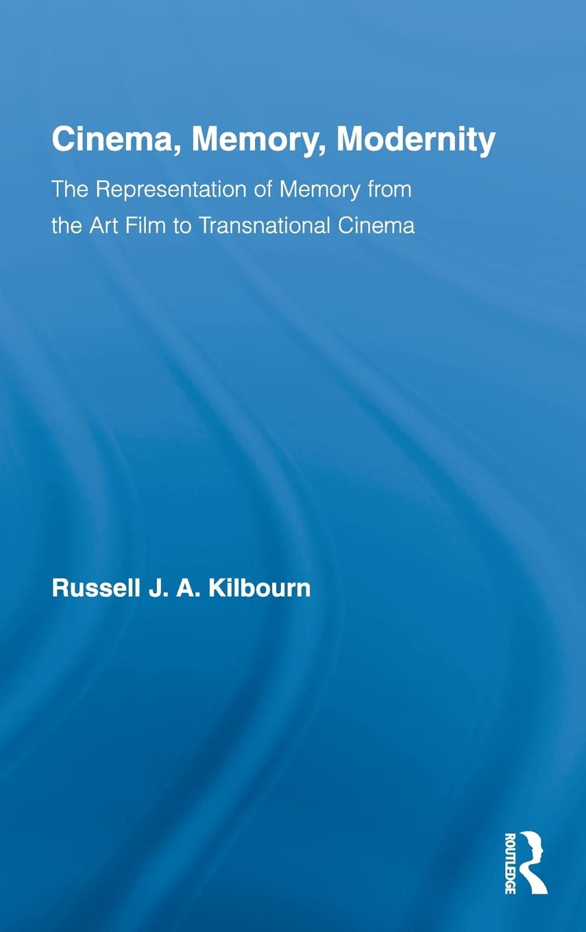 Cinema, Memory, Modernity: The Representation of Memory from the Art Film to Transnational Cinema (Routledge Advances in Film Studies) - 4678