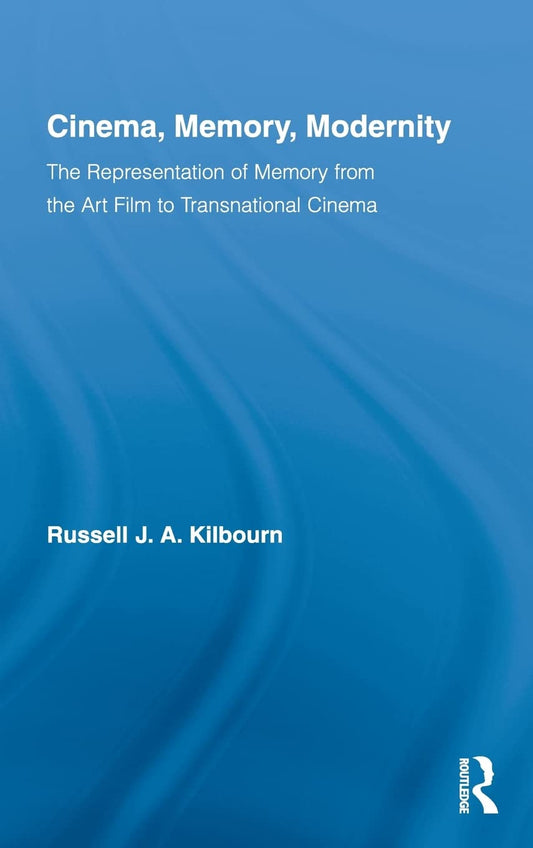 Cinema, Memory, Modernity: The Representation of Memory from the Art Film to Transnational Cinema (Routledge Advances in Film Studies) - 1171