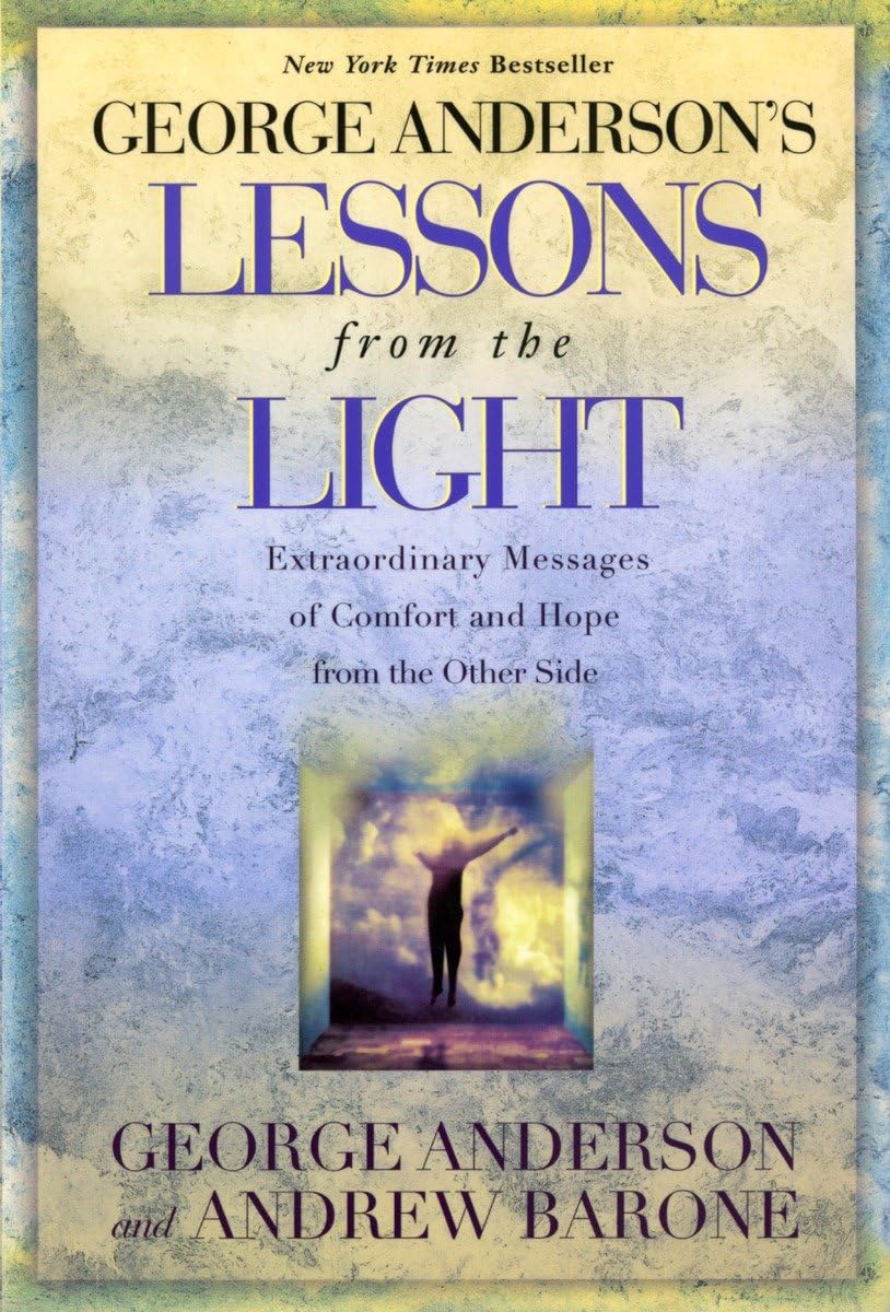George Anderson's Lessons from the Light: Extraordinary Messages of Comfort and Hope from the Other Side The Happy Book Stack