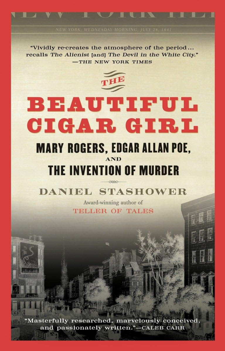 The Beautiful Cigar Girl: Mary Rogers, Edgar Allan Poe, and the Invention of Murder The Happy Book Stack
