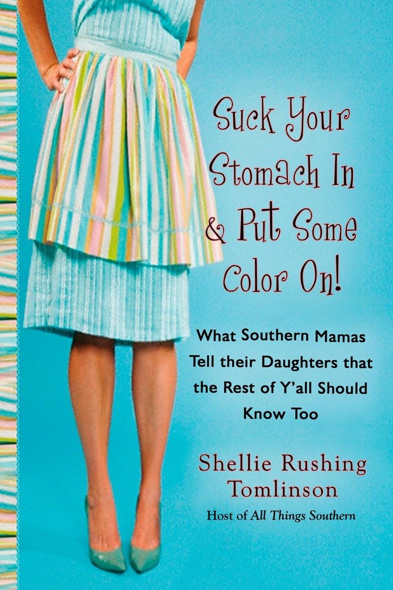 Suck Your Stomach in and Put Some Color On!: What Southern Mamas Tell Their Daughters that the Rest of Y'all Should Know Too The Happy Book Stack