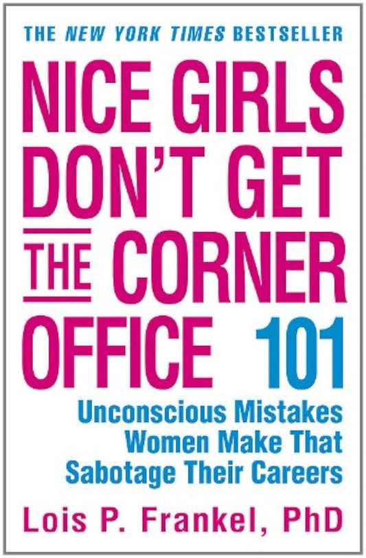 Nice Girls Don't Get the Corner Office: 101 Unconscious Mistakes Women Make That Sabotage Their Careers (A NICE GIRLS Book) The Happy Book Stack