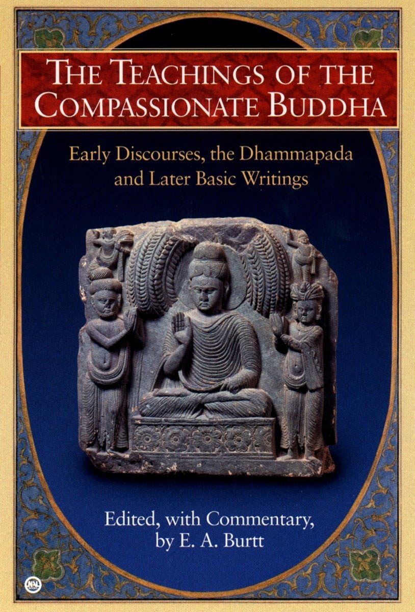 The Teachings of the Compassionate Buddha: Early Discourses, the Dhammapada and Later Basic Writings The Happy Book Stack