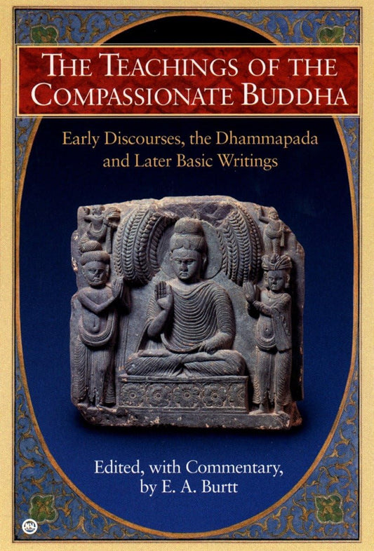 The Teachings of the Compassionate Buddha: Early Discourses, the Dhammapada and Later Basic Writings The Happy Book Stack