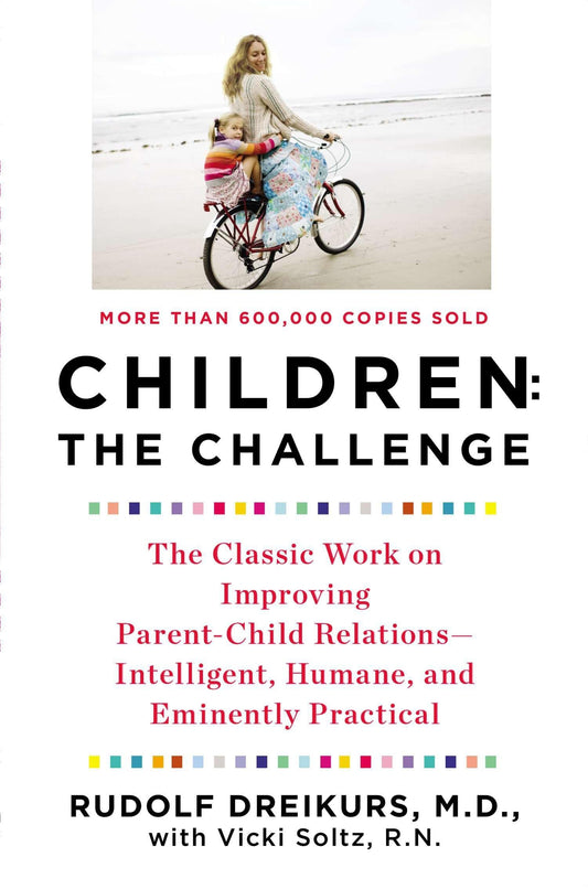 Children: The Challenge : The Classic Work on Improving Parent-Child Relations--Intelligent, Humane & Eminently Practical - 643