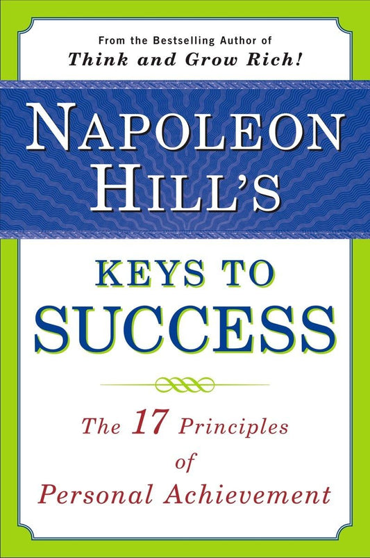 Napoleon Hill's Keys to Success: The 17 Principles of Personal Achievement The Happy Book Stack