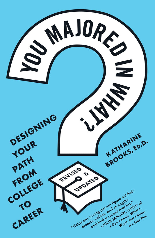 You Majored in What?: Designing Your Path from College to Career The Happy Book Stack