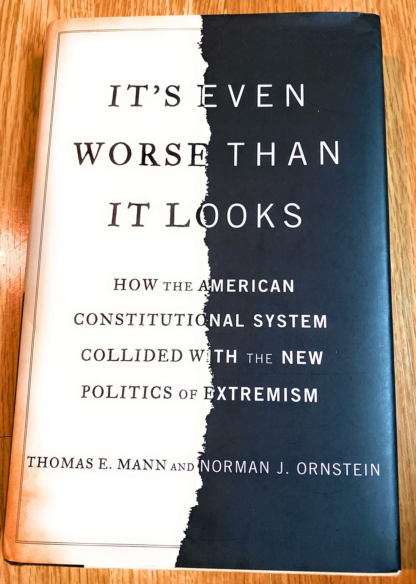 It's Even Worse Than It Looks: How the American Constitutional System Collided With the New Politics of Extremism The Happy Book Stack