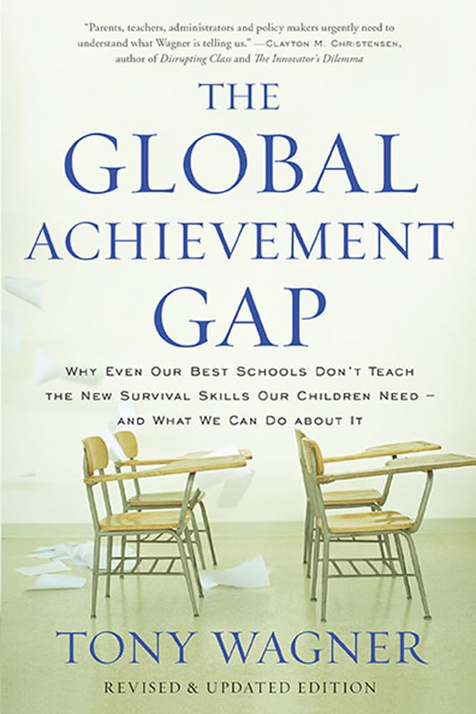 The Global Achievement Gap: Why Our Kids Don't Have the Skills They Need for College, Careers, and Citizenship -- and What We Can Do About It - 8661