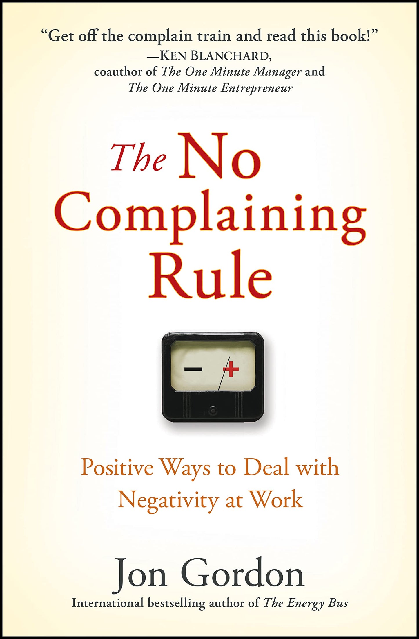 The No Complaining Rule: Positive Ways to Deal with Negativity at Work - 4089