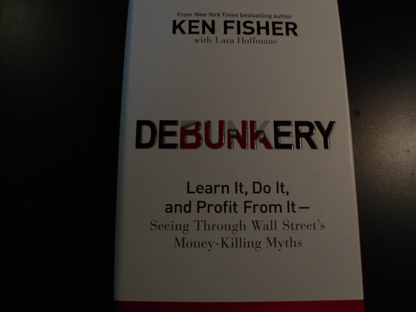 Debunkery: Learn It, Do It, and Profit from It-Seeing Through Wall Street's Money-Killing Myths - 6696