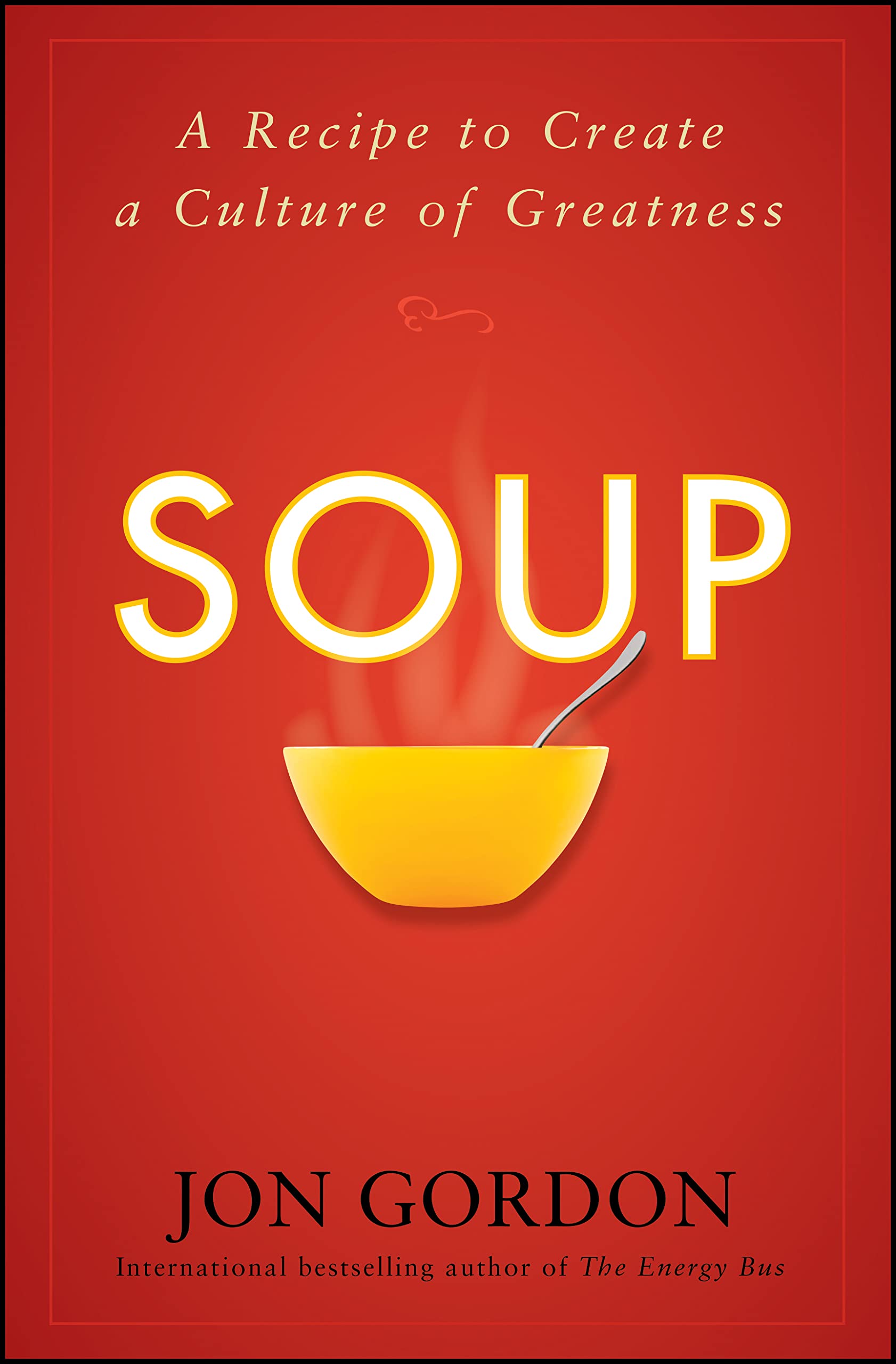 Soup: A Recipe to Create a Culture of Greatness (Jon Gordon) The Happy Book Stack