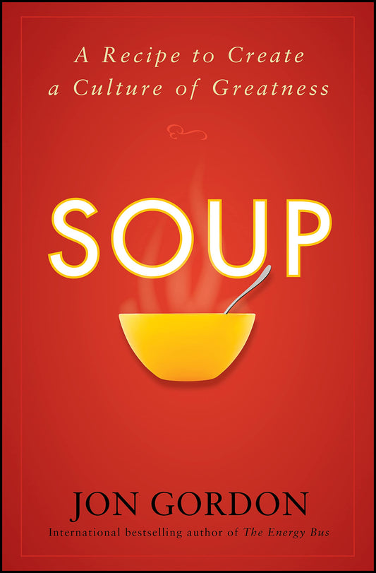 Soup: A Recipe to Create a Culture of Greatness (Jon Gordon) The Happy Book Stack