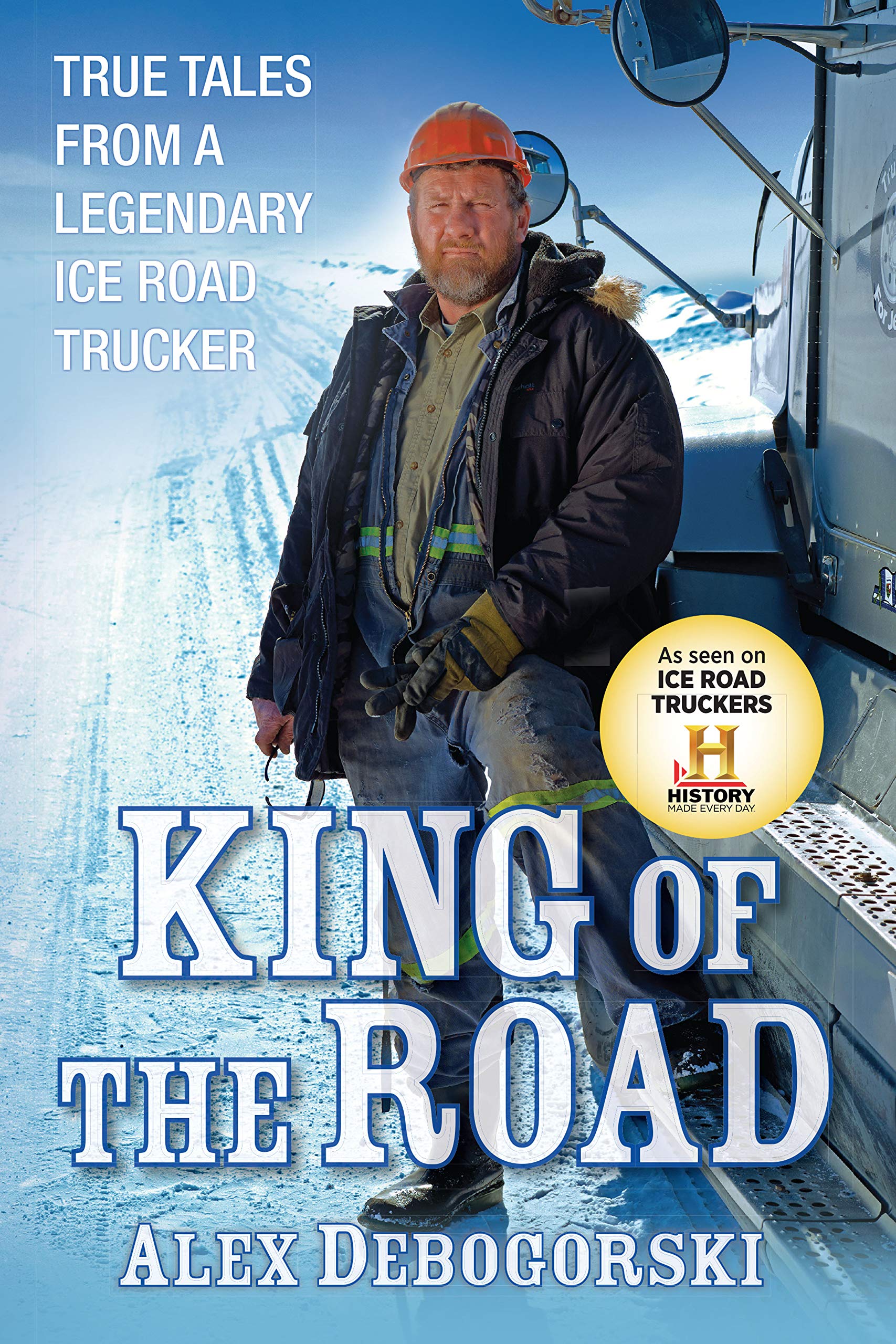 King of the Road: True Tales from a Legendary Ice Road Trucker The Happy Book Stack