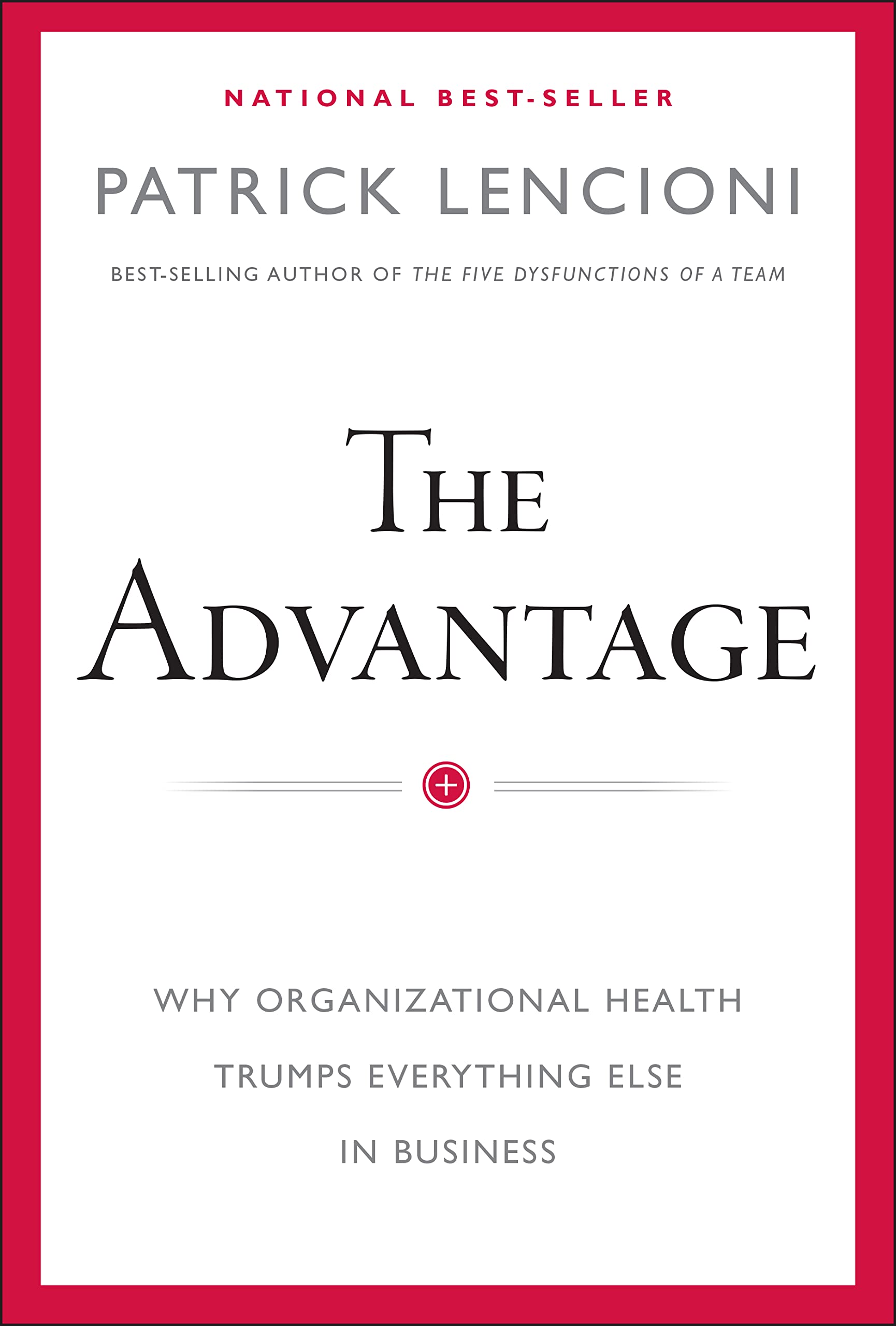 The Advantage: Why Organizational Health Trumps Everything Else In Business (J-B Lencioni Series) The Happy Book Stack