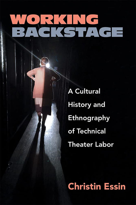 Working Backstage: A Cultural History and Ethnography of Technical Theater Labor - 2987