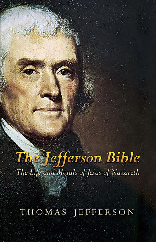 The Jefferson Bible: The Life and Morals of Jesus of Nazareth - 4513