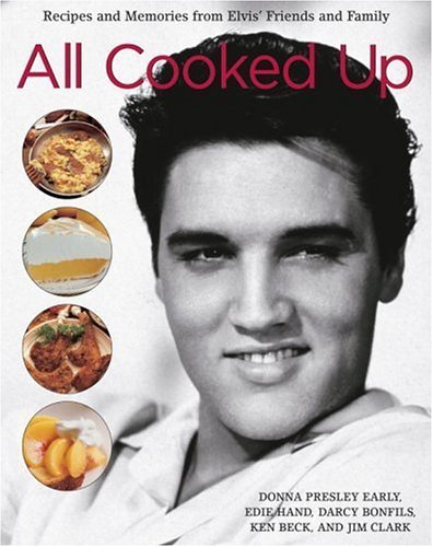 All Cooked Up: Recipes and Memories from Elvis' Friends and Family The Happy Book Stack