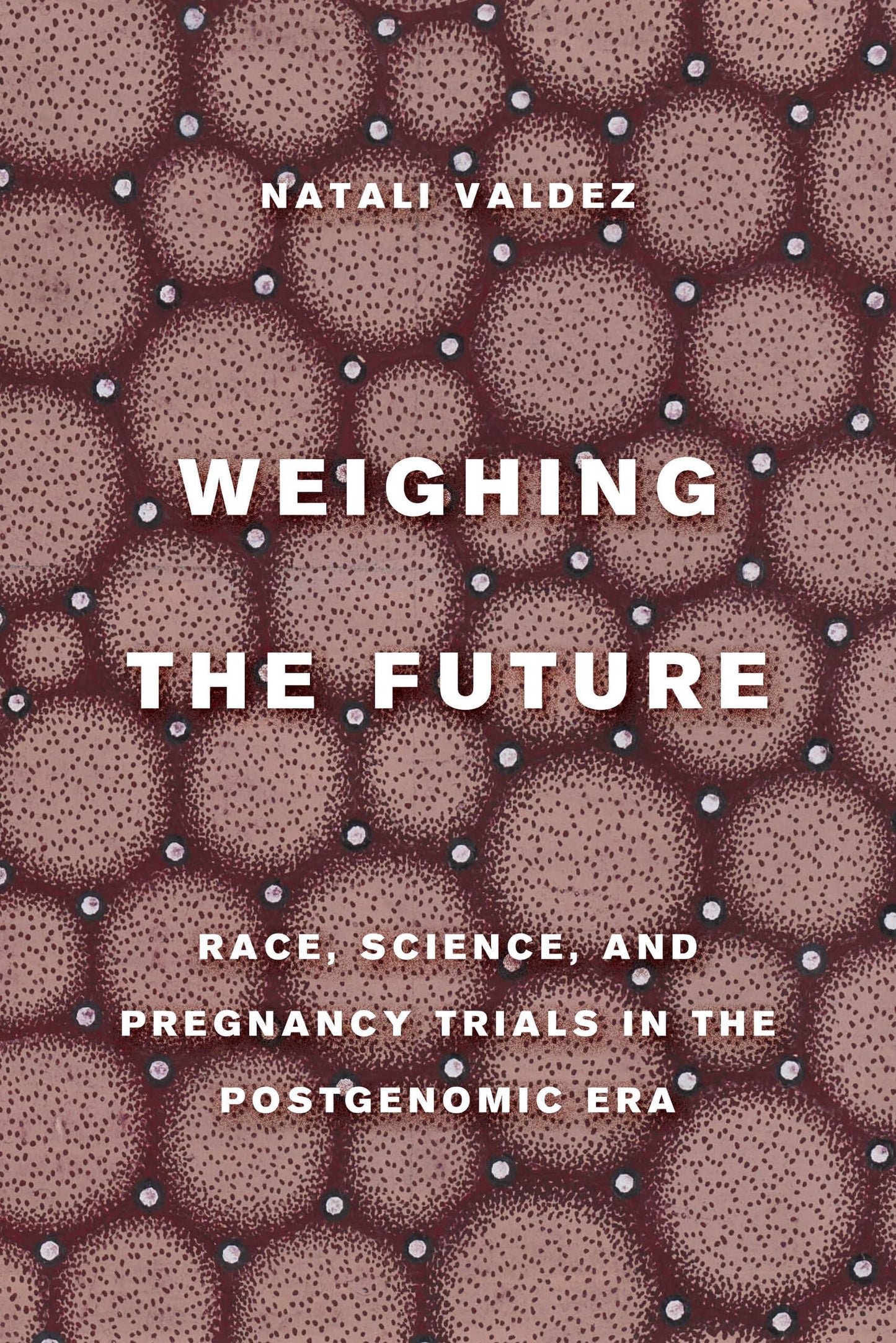 Weighing the Future: Race, Science, and Pregnancy Trials in the Postgenomic Era (Critical Environments: Nature, Science, and Politics) (Volume 9) - 5727