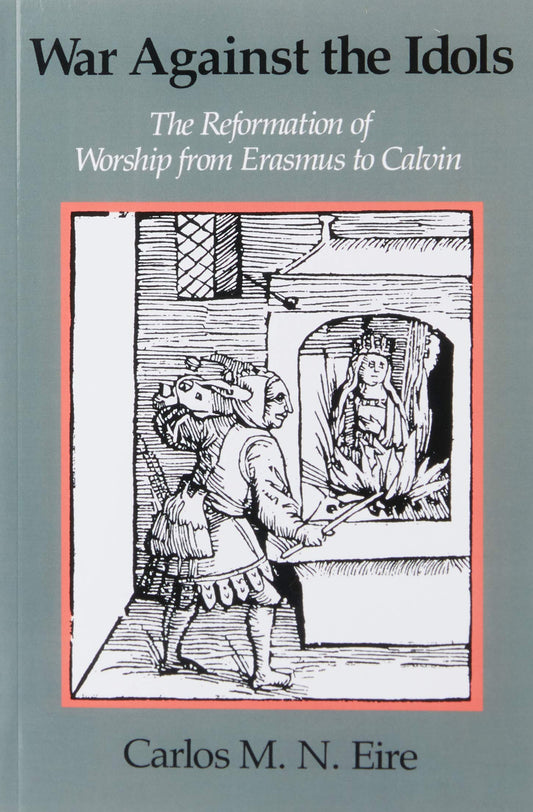 War against the Idols: The Reformation of Worship from Erasmus to Calvin - 1185