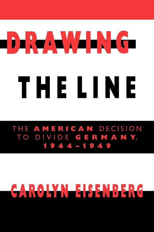 Drawing the Line: The American Decision to Divide Germany, 19441949 - 4819