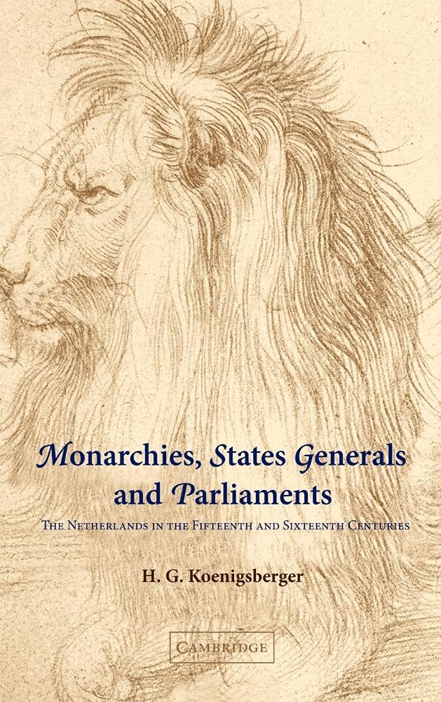 Monarchies, States Generals and Parliaments: The Netherlands in the Fifteenth and Sixteenth Centuries (Cambridge Studies in Early Modern History) - 356