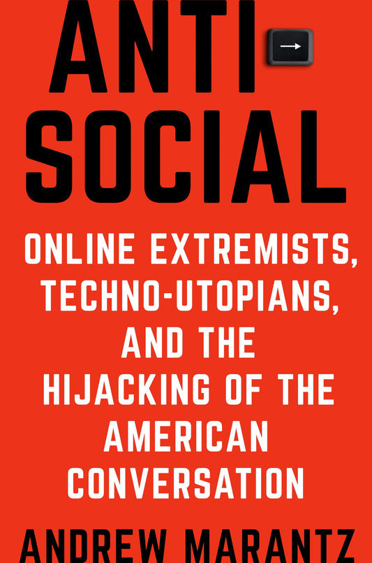 Antisocial: Online Extremists, Techno-Utopians, and the Hijacking of the American Conversation - 5551