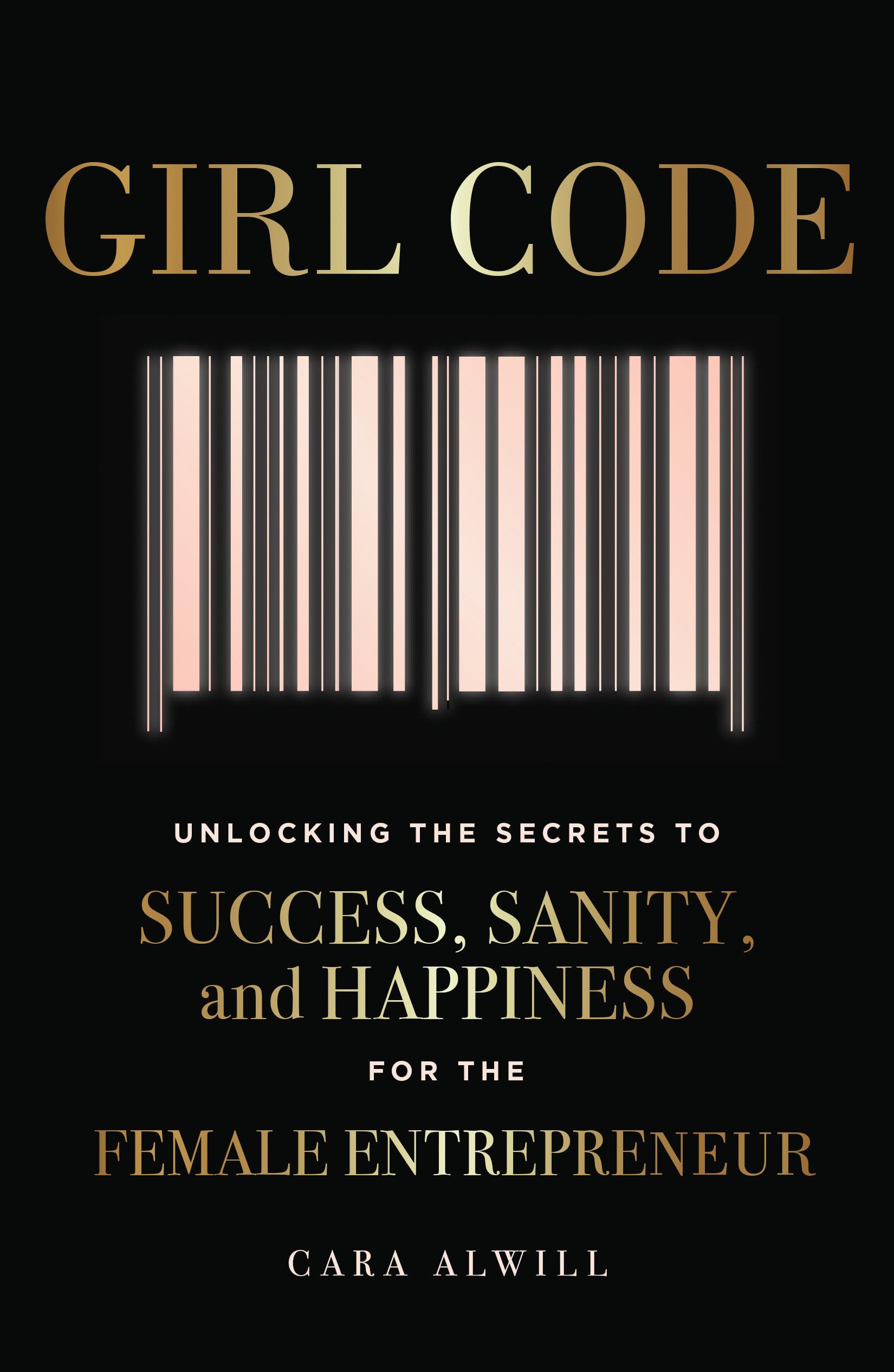 Girl Code: Unlocking the Secrets to Success, Sanity, and Happiness for the Female Entrepreneur The Happy Book Stack