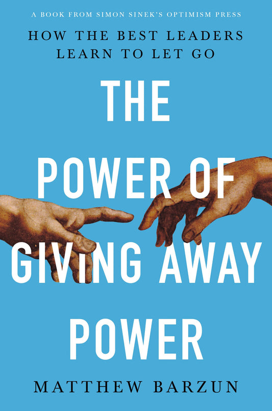 The Power of Giving Away Power: How the Best Leaders Learn to Let Go The Happy Book Stack