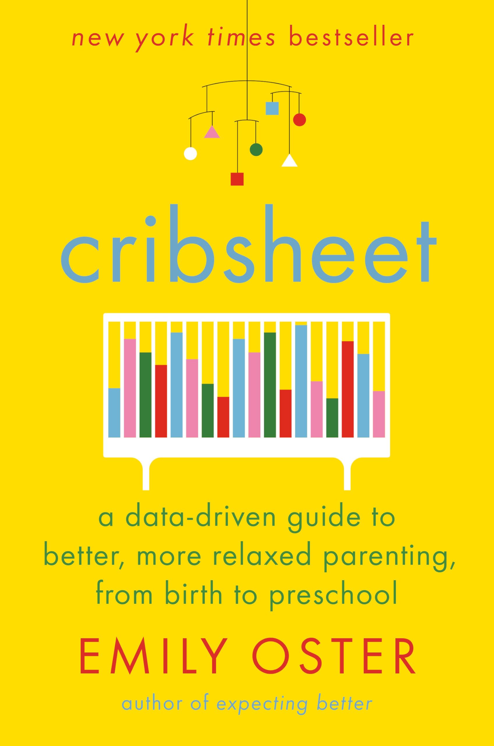 Cribsheet: A Data-Driven Guide to Better, More Relaxed Parenting, from Birth to Preschool (The ParentData Series) The Happy Book Stack