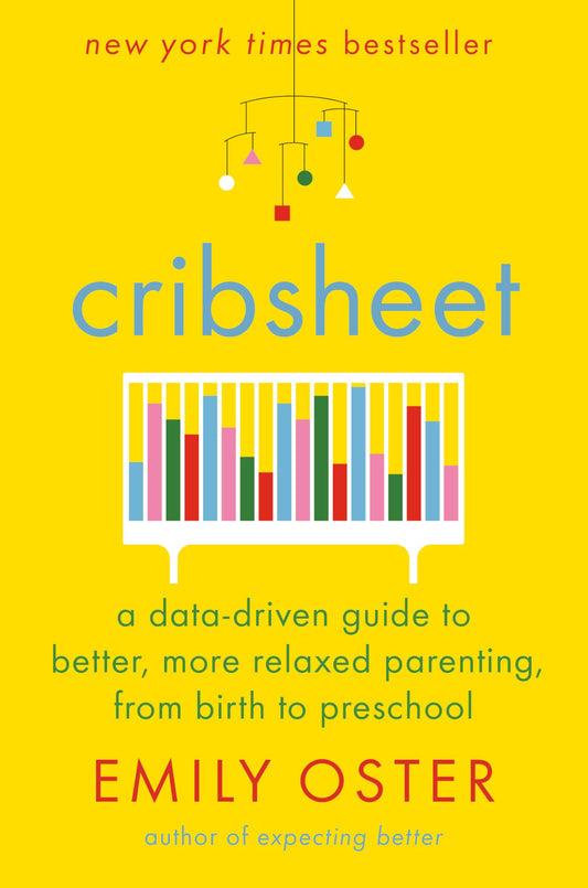 Cribsheet: A Data-Driven Guide to Better, More Relaxed Parenting, from Birth to Preschool (The ParentData Series) The Happy Book Stack
