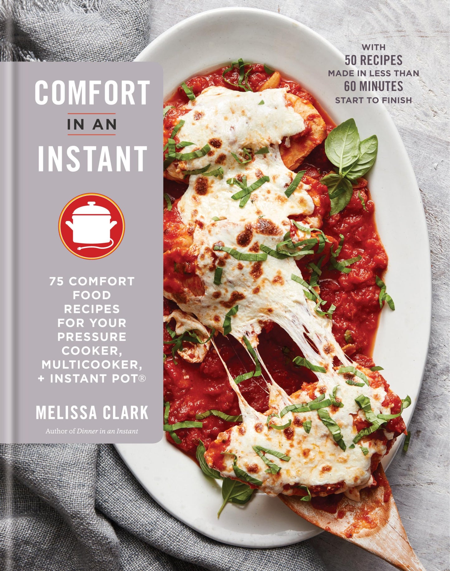 Comfort in an Instant: 75 Comfort Food Recipes for Your Pressure Cooker, Multicooker, and Instant Pot®:A Cookbook The Happy Book Stack