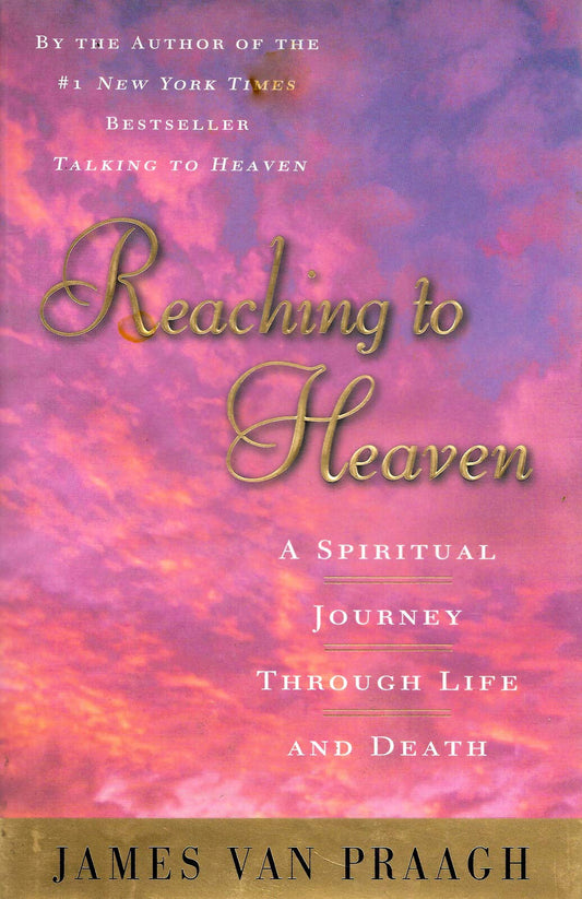 Reaching to Heaven: A Spiritual Journey Through Life and Death The Happy Book Stack
