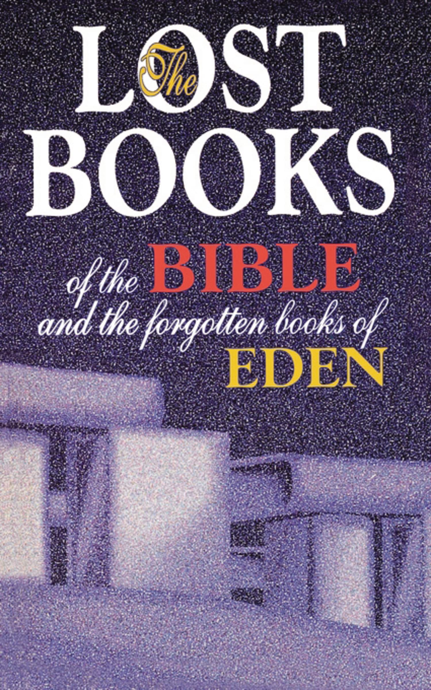 Lost Books of the Bible and the Forgotten Books of Eden: Rejected Texts, Apocryphal Stories, and Unfamiliar Scripture The Happy Book Stack