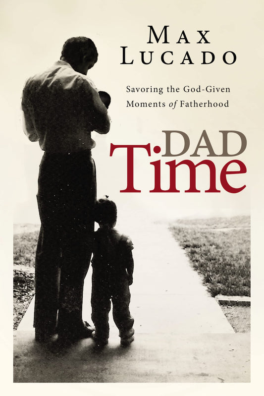 Dad Time: Savoring the God-Given Moments of Fatherhood The Happy Book Stack