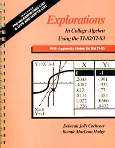 Explorations in College Algebra Using the Ti-82/Ti-83: With Appendix Notes for the Ti-85 - 3115