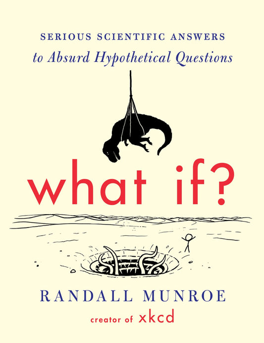 What If?: Serious Scientific Answers to Absurd Hypothetical Questions The Happy Book Stack