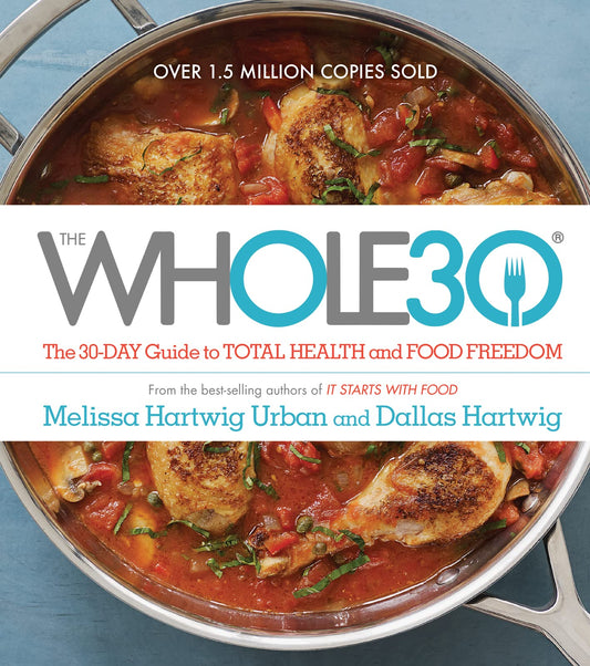 The Whole30: The 30-Day Guide to Total Health and Food Freedom The Happy Book Stack