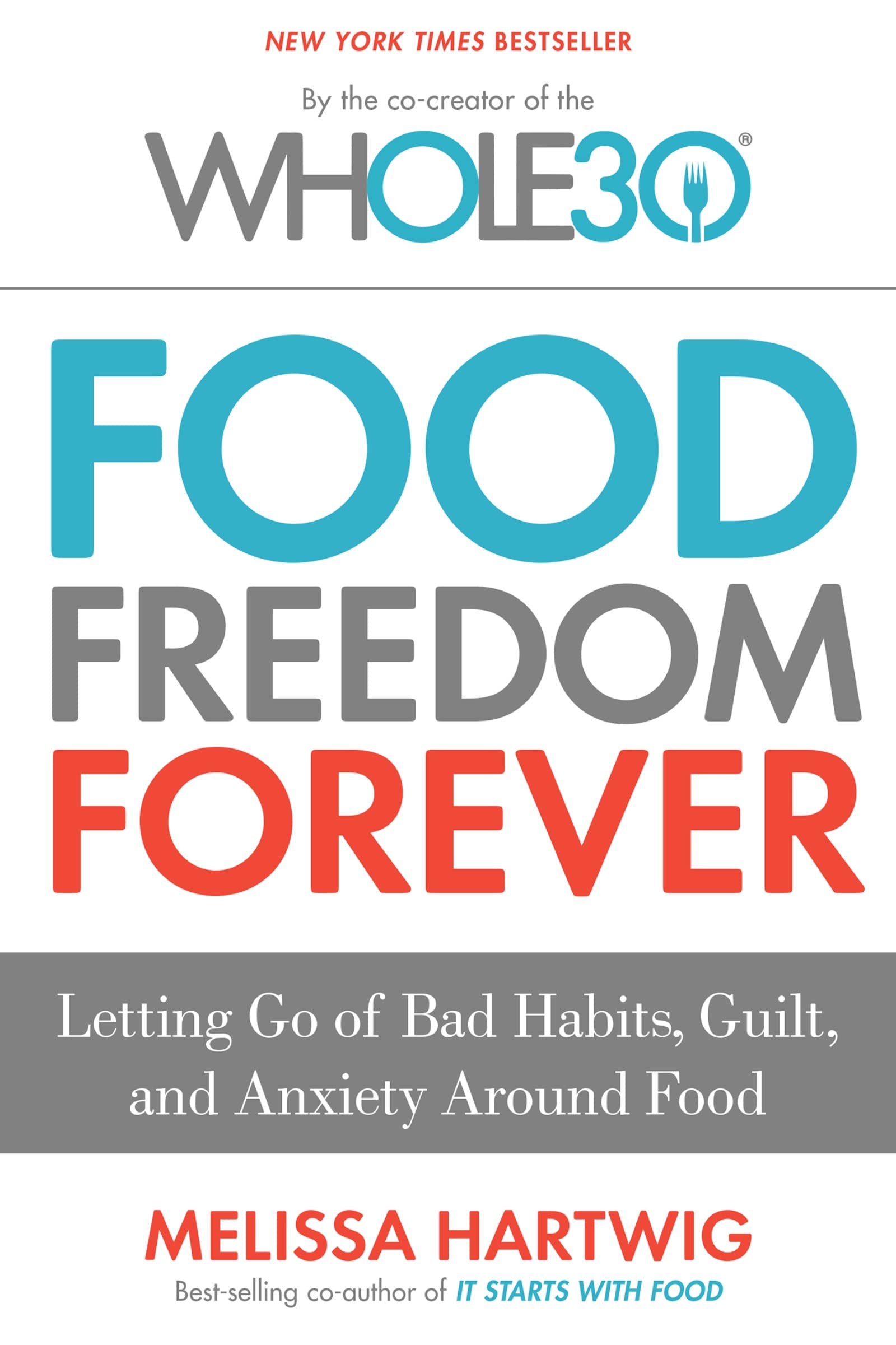 Food Freedom Forever: Letting Go of Bad Habits, Guilt, and Anxiety Around Food by the Co-Creator of the Whole30 The Happy Book Stack