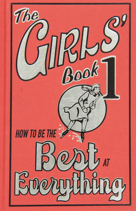 The Girls' Book: How to Be the Best at Everything The Happy Book Stack