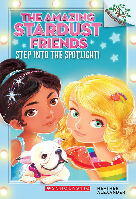 Step Into the Spotlight!: A Branches Book (The Amazing Stardust Friends #1) (1) The Happy Book Stack