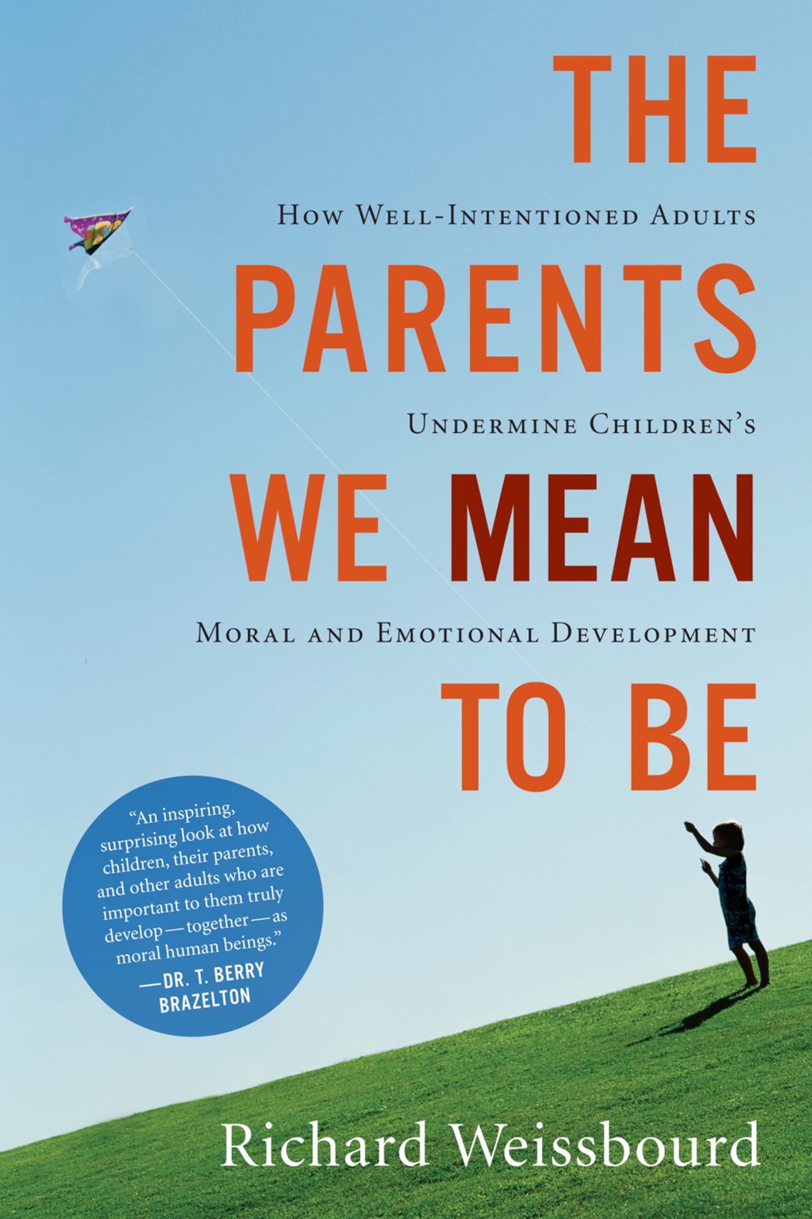 The Parents We Mean To Be: How Well-Intentioned Adults Undermine Children's Moral and Emotional Development The Happy Book Stack