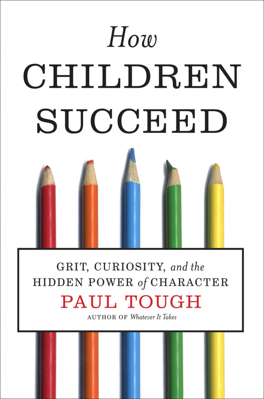 How Children Succeed: Grit, Curiosity, and the Hidden Power of Character The Happy Book Stack