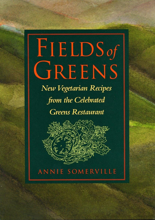 Fields of Greens: New Vegetarian Recipes From The Celebrated Greens Restaurant: A Cookbook The Happy Book Stack