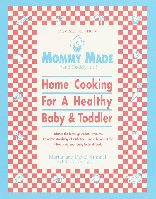 Mommy Made and Daddy Too! (Revised): Home Cooking for a Healthy Baby & Toddler: A Cookbook The Happy Book Stack