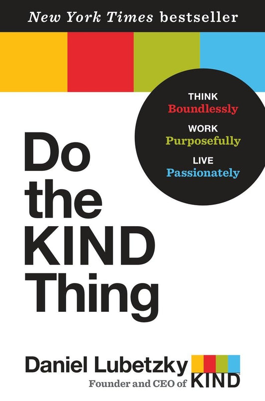 Do the KIND Thing: Think Boundlessly, Work Purposefully, Live Passionately The Happy Book Stack