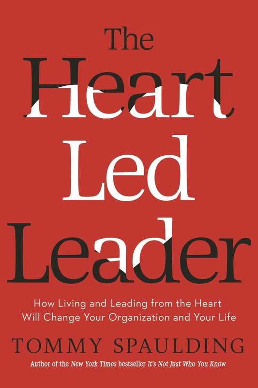 The Heart-Led Leader: How Living and Leading from the Heart Will Change Your Organization and Your Life The Happy Book Stack