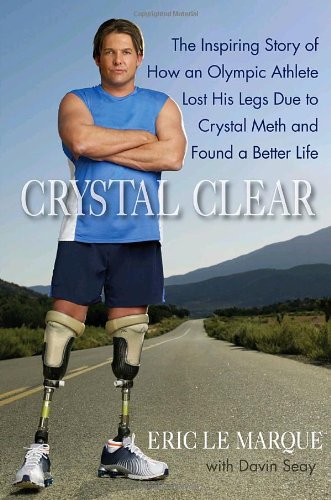 Crystal Clear: The Inspiring Story of How an Olympic Athlete Lost His Legs Due to Crystal Meth and Found a Better Life The Happy Book Stack
